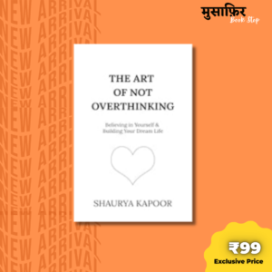 The Art Of Not Overthinking